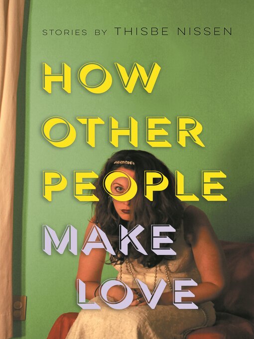 Title details for How Other People Make Love by Thisbe Nissen - Available